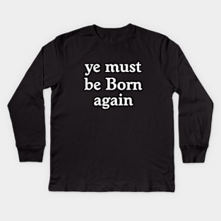 Ye Must Be Born Again Kids Long Sleeve T-Shirt